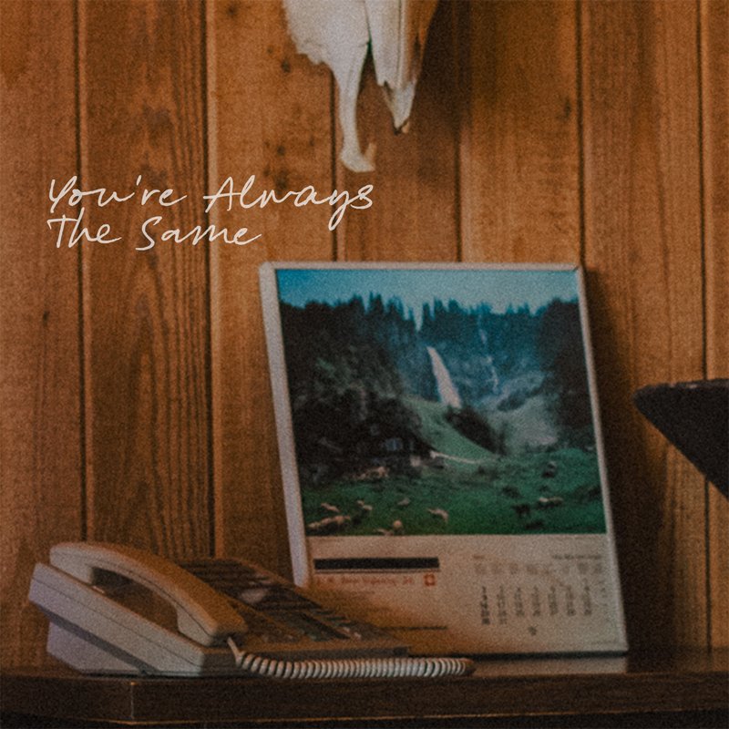 You&rsquo;re Always The Same — single cover